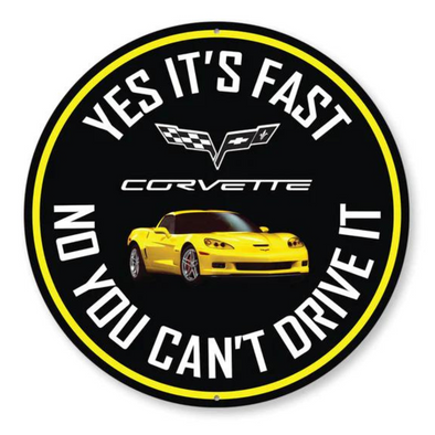 C6 Corvette Yes It's Fast No You Can't Drive It - Aluminum Sign