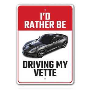 C7 Corvette I'd Rather Be Driving My Vette - Aluminum Sign